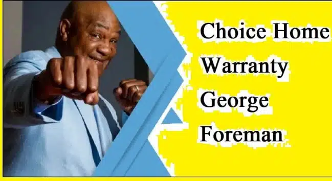 Choice Home Warranty George Foreman: The Ultimate Guide to Home Protection